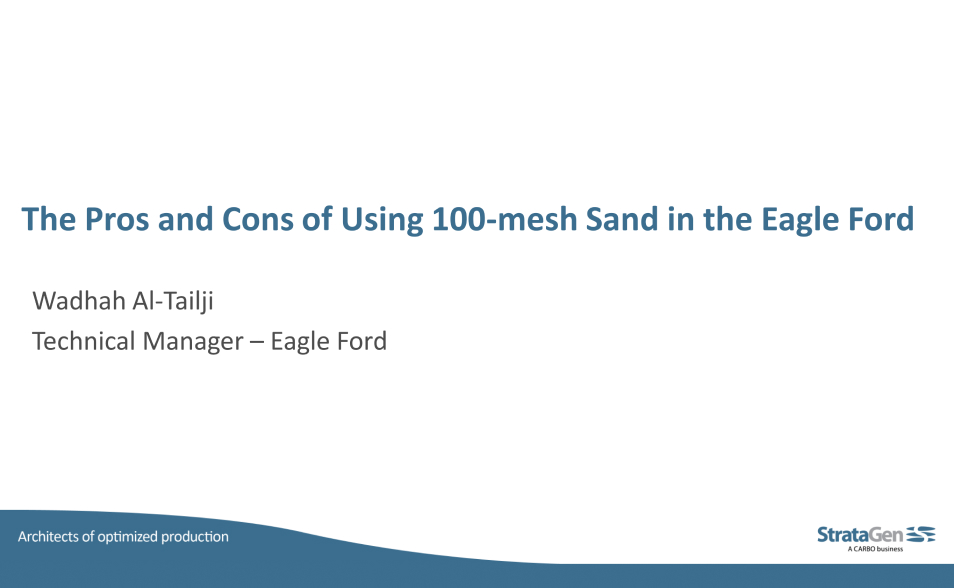 THE PROS AND CONS OF USING 100-MESH SAND IN THE EAGLE FORD